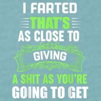 I Farted That's As Close To Giving A Shit Sueded Cloud Jersey T-Shirt