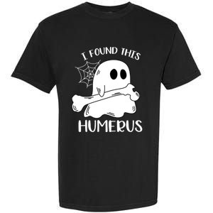 I Found This Humerus Funny Orthopedic Surgeon Ghost Gift Garment-Dyed Heavyweight T-Shirt