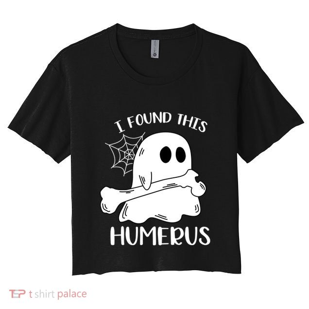 I Found This Humerus Funny Orthopedic Surgeon Ghost Gift Crop Top