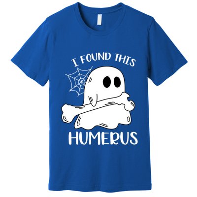 I Found This Humerus Funny Orthopedic Surgeon Ghost Gift Premium T-Shirt