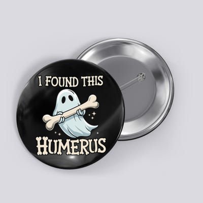 I Found This Humerus Halloween Ghost Bone Humorous Funny Button