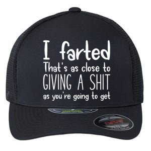 I Farted ThatS As Close To Me Giving A Shjt Funny Fart Flexfit Unipanel Trucker Cap