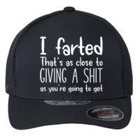 I Farted ThatS As Close To Me Giving A Shjt Funny Fart Flexfit Unipanel Trucker Cap