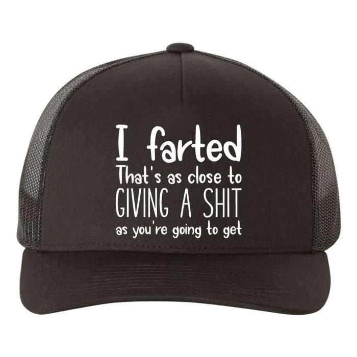 I Farted ThatS As Close To Me Giving A Shjt Funny Fart Yupoong Adult 5-Panel Trucker Hat