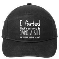 I Farted ThatS As Close To Me Giving A Shjt Funny Fart 7-Panel Snapback Hat