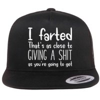 I Farted ThatS As Close To Me Giving A Shjt Funny Fart Flat Bill Trucker Hat