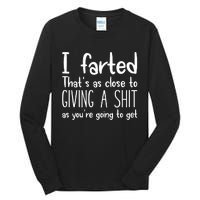 I Farted ThatS As Close To Me Giving A Shjt Funny Fart Tall Long Sleeve T-Shirt