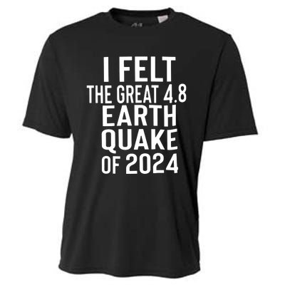 I Felt The Great 4.8 Earthquake Of 2024 Cooling Performance Crew T-Shirt