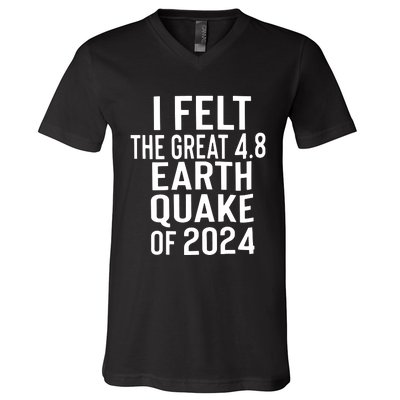 I Felt The Great 4.8 Earthquake Of 2024 V-Neck T-Shirt