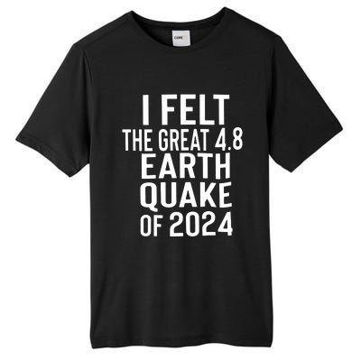 I Felt The Great 4.8 Earthquake Of 2024 Tall Fusion ChromaSoft Performance T-Shirt