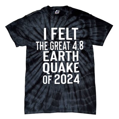 I Felt The Great 4.8 Earthquake Of 2024 Tie-Dye T-Shirt