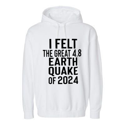 I Felt The Great 4.8 Earthquake Of 2024 Garment-Dyed Fleece Hoodie