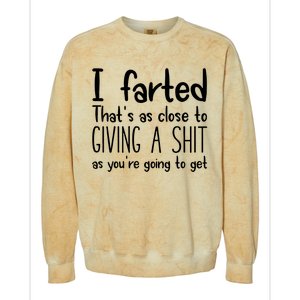 I Farted ThatS As Close To Giving A Shit As YouRe Going To Colorblast Crewneck Sweatshirt