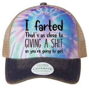 I Farted ThatS As Close To Giving A Shit As YouRe Going To Legacy Tie Dye Trucker Hat