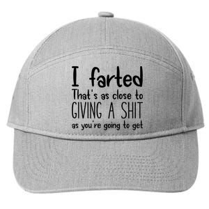 I Farted ThatS As Close To Giving A Shit As YouRe Going To 7-Panel Snapback Hat