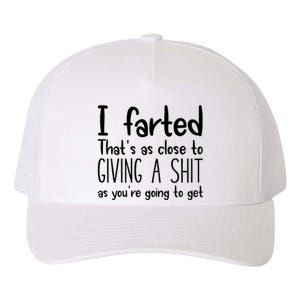 I Farted ThatS As Close To Giving A Shit As YouRe Going To Yupoong Adult 5-Panel Trucker Hat