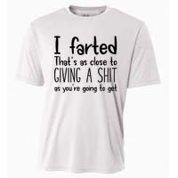 I Farted ThatS As Close To Giving A Shit As YouRe Going To Cooling Performance Crew T-Shirt