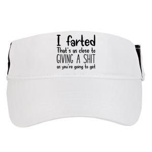 I Farted ThatS As Close To Giving A Shit As YouRe Going To Adult Drive Performance Visor