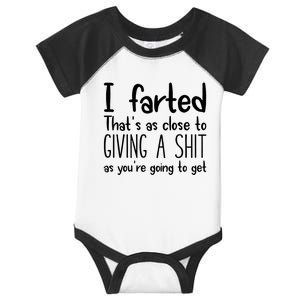 I Farted ThatS As Close To Giving A Shit As YouRe Going To Infant Baby Jersey Bodysuit