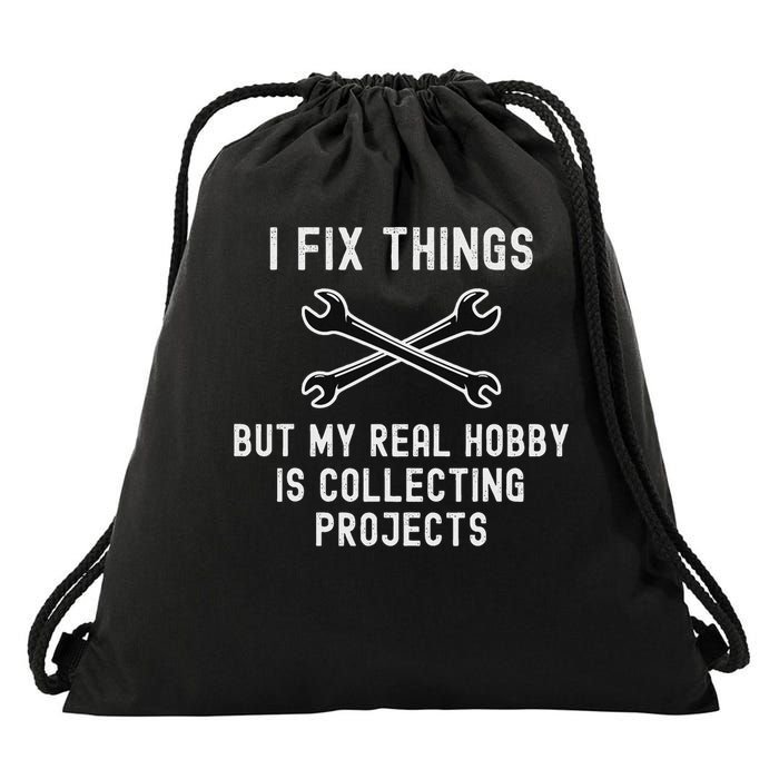 I Fix Things But My Real Hobby Is Collecting Projects Funny Drawstring Bag