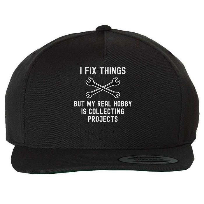 I Fix Things But My Real Hobby Is Collecting Projects Funny Wool Snapback Cap
