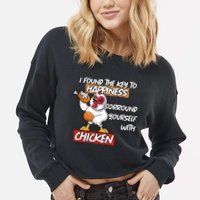 I Found The Key To Happiness, Surround Yourself With Chickens Cropped Pullover Crew
