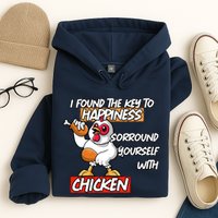 I Found The Key To Happiness, Surround Yourself With Chickens Hoodie