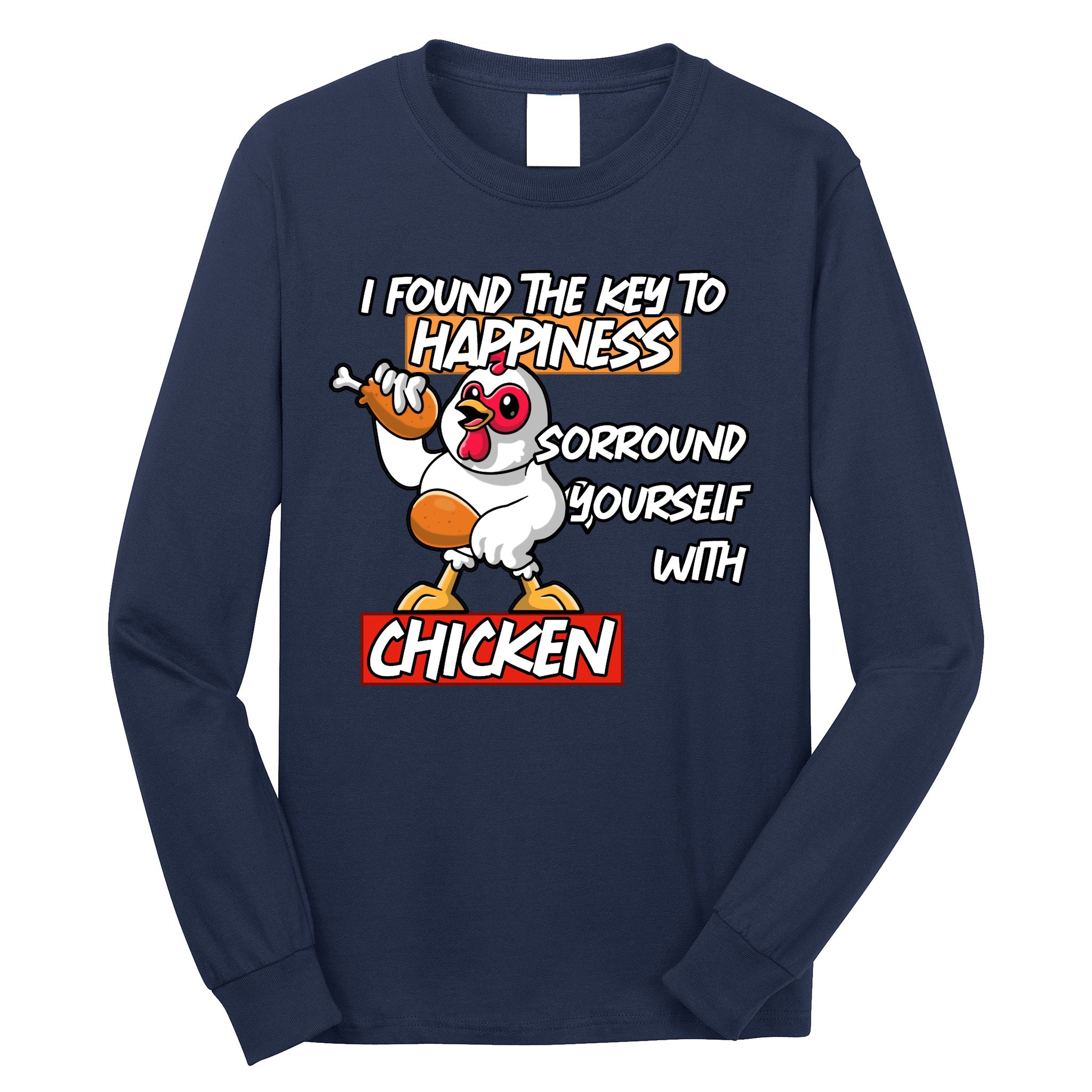I Found The Key To Happiness, Surround Yourself With Chickens Long Sleeve Shirt
