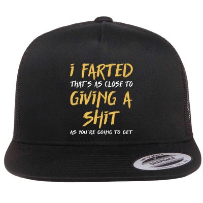 I Farted Thats As Close To Giving A Sh*T Funny Quote Design Flat Bill Trucker Hat