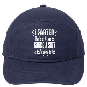 I Farted Thats As Close To Me Giving A Shjt Fart 7-Panel Snapback Hat