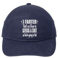 I Farted Thats As Close To Me Giving A Shjt Fart 7-Panel Snapback Hat