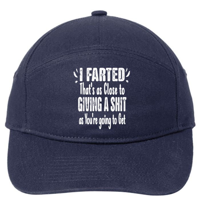 I Farted Thats As Close To Me Giving A Shjt Fart 7-Panel Snapback Hat