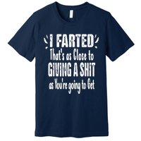 I Farted Thats As Close To Me Giving A Shjt Fart Premium T-Shirt