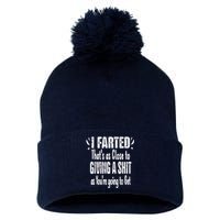 I Farted Thats As Close To Me Giving A Shjt Fart Pom Pom 12in Knit Beanie