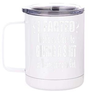 I Farted Thats As Close To Me Giving A Shjt Fart 12 oz Stainless Steel Tumbler Cup