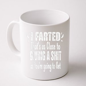 I Farted Thats As Close To Me Giving A Shjt Fart Coffee Mug