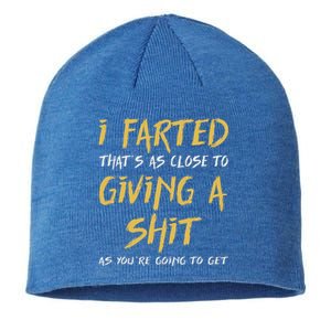 I Farted ThatS As Close To Giving A Shit As YouRe Sustainable Beanie