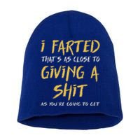 I Farted ThatS As Close To Giving A Shit As YouRe Short Acrylic Beanie