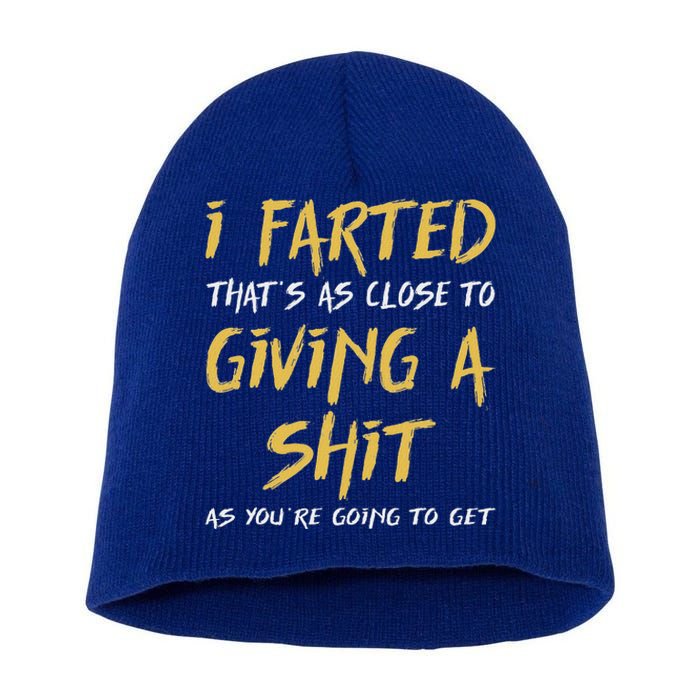 I Farted ThatS As Close To Giving A Shit As YouRe Short Acrylic Beanie