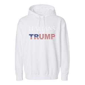 Italians For Trump Donald Trump 2024 Elections Gift Garment-Dyed Fleece Hoodie