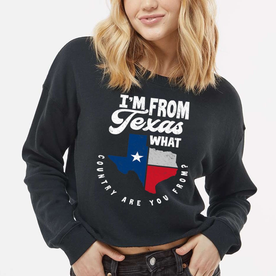I'm From Texas What Country Are From Proud Texan Cropped Pullover Crew