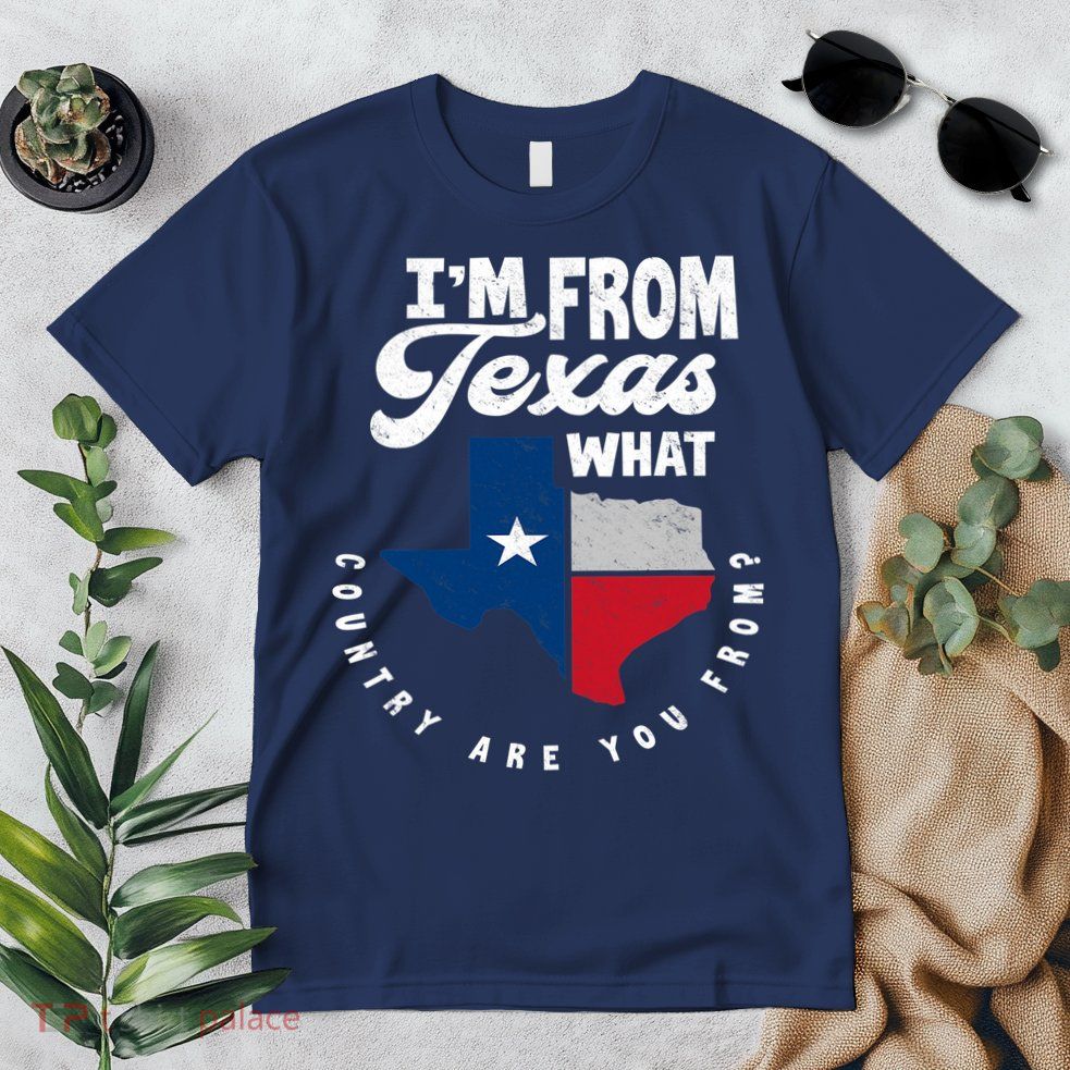 I'm From Texas What Country Are From Proud Texan Premium T-Shirt