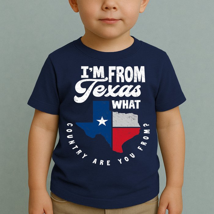 I'm From Texas What Country Are From Proud Texan Toddler T-Shirt