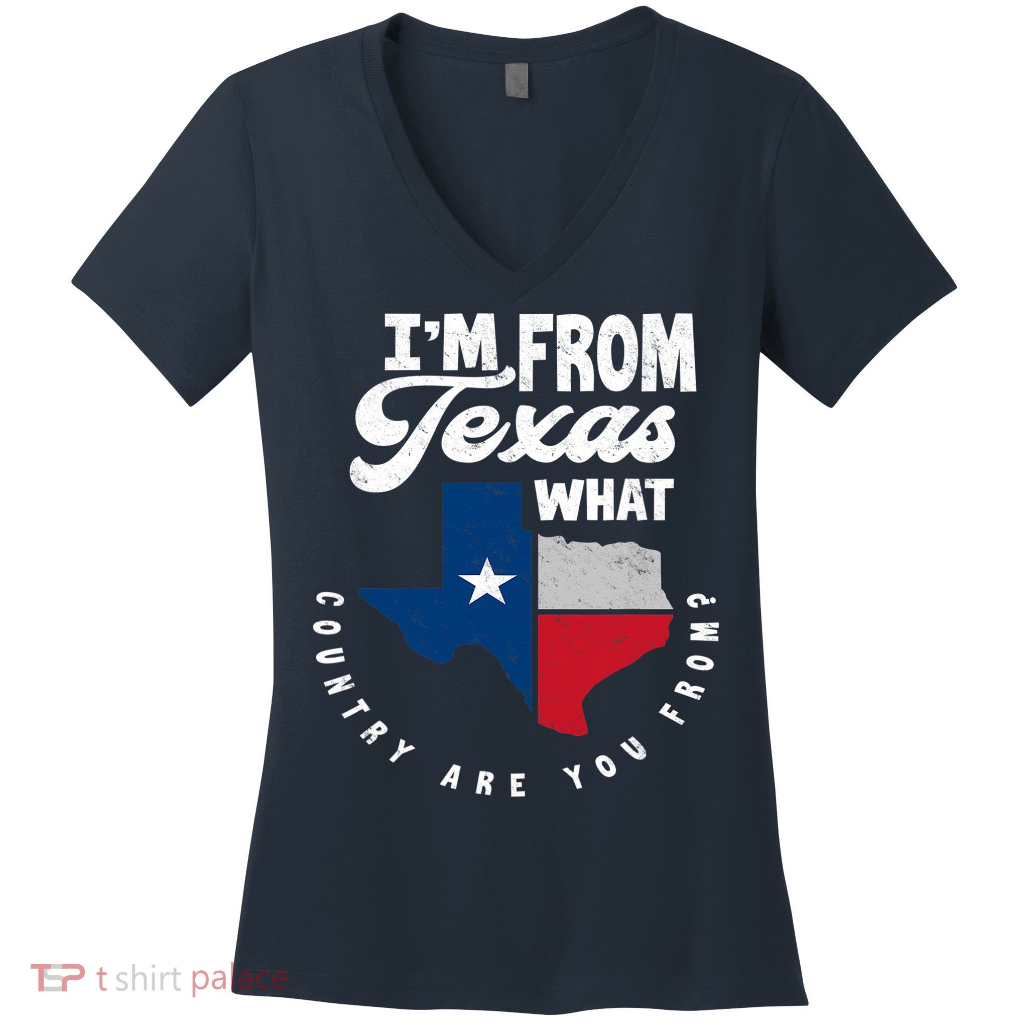 I'm From Texas What Country Are From Proud Texan Women's V-Neck T-Shirt