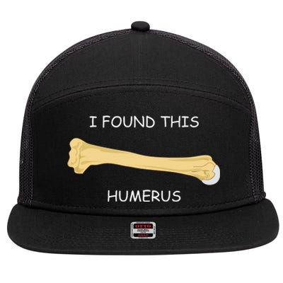 I Found This Humerus Bone Funny 7 Panel Mesh Trucker Snapback Hat