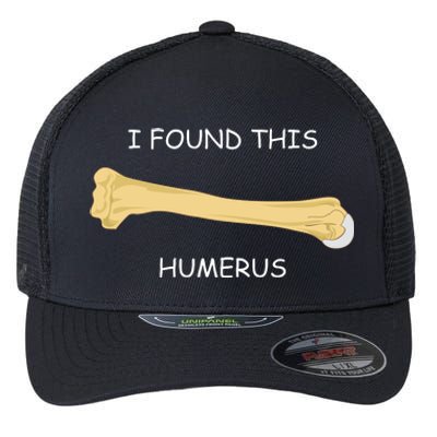 I Found This Humerus Bone Funny Flexfit Unipanel Trucker Cap