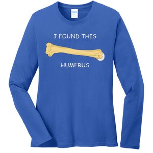 I Found This Humerus Bone Funny Ladies Long Sleeve Shirt