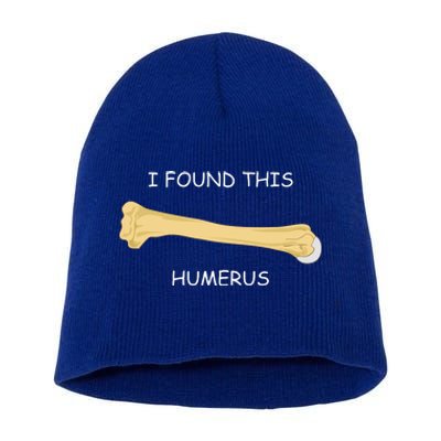 I Found This Humerus Bone Funny Short Acrylic Beanie