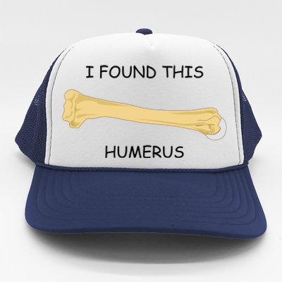 I Found This Humerus Bone Funny Trucker Hat