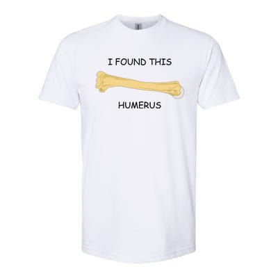 I Found This Humerus Bone Funny Softstyle® CVC T-Shirt